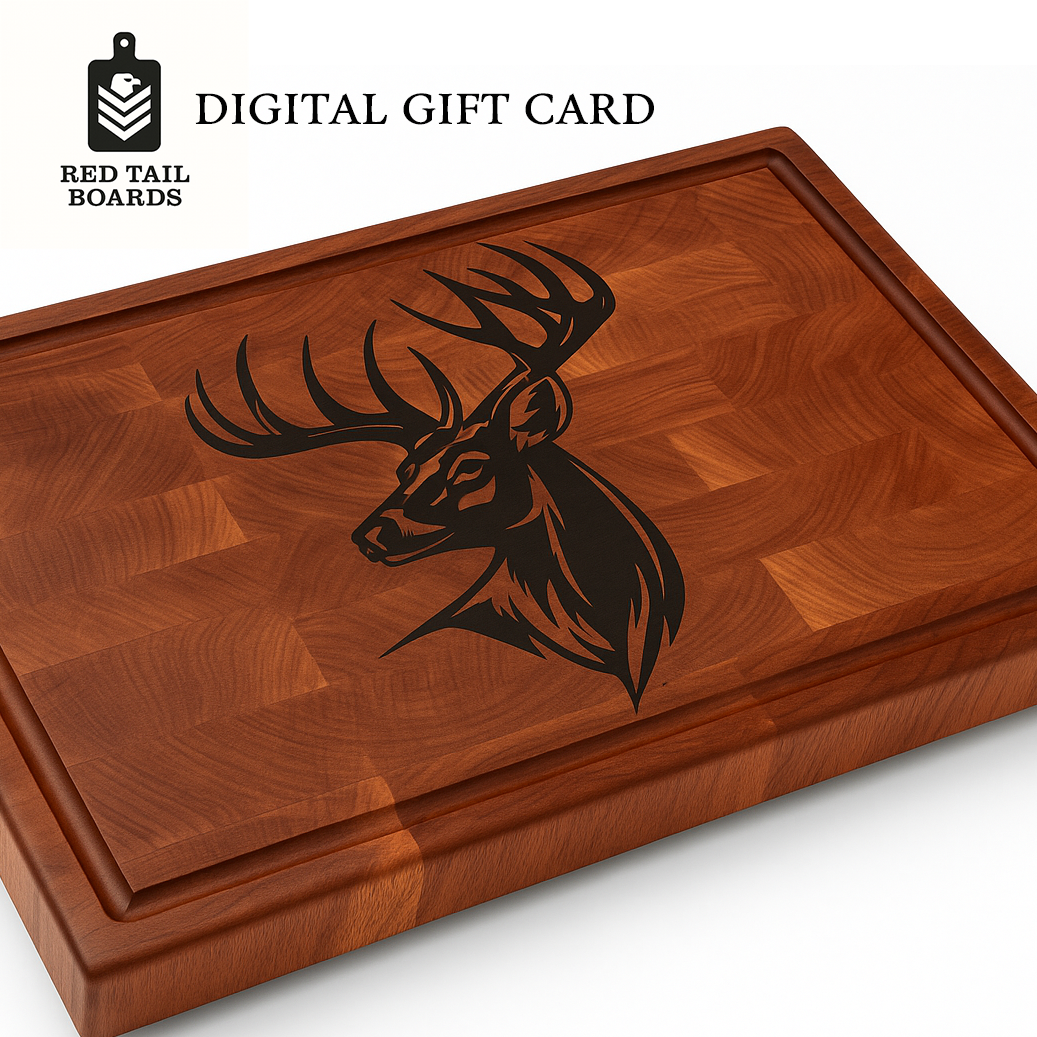 A digital gift card to Red Tail Boards. Card is a Maple end grain board with an American Black Walnut deer inlay